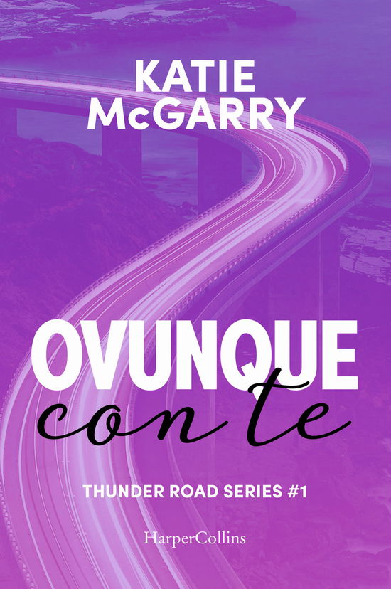 Cover for Katie McGarry · Ovunque Con Te. Thunder Road Series #01 (Book)