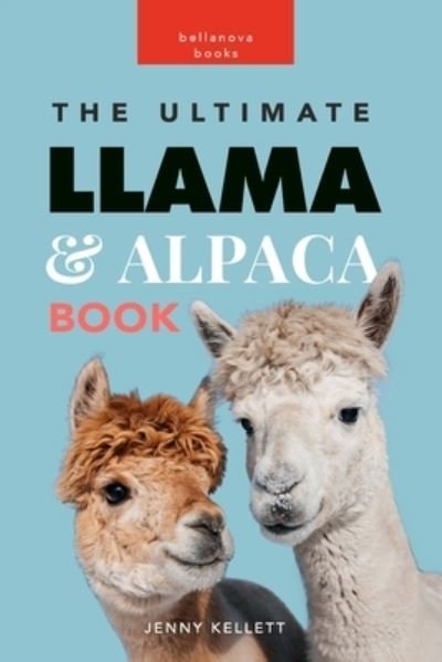 Cover for Jenny Kellett · Llamas and Alpacas: The Ultimate Llama and Alpaca Book for Kids: 100+ Amazing Facts, Photos, Quiz and More (Paperback Book) (2024)