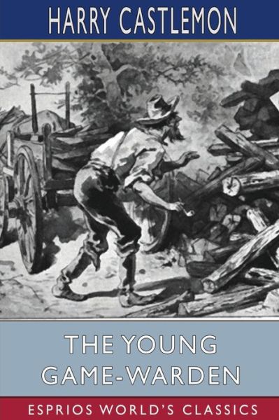 Cover for Harry Castlemon · The Young Game-Warden (Esprios Classics) (Paperback Book) (2024)