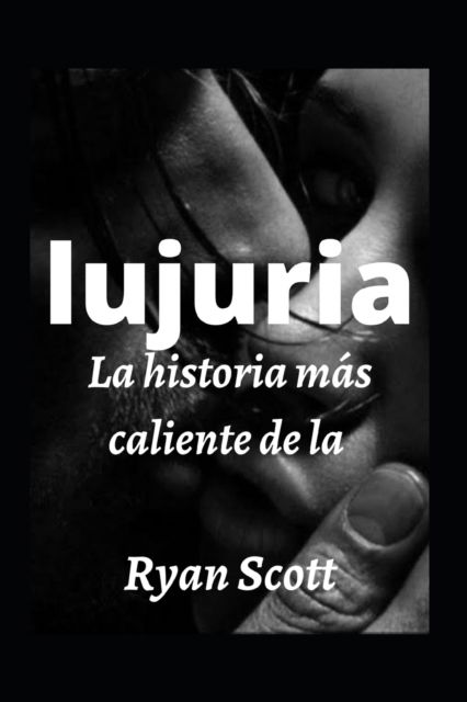 Cover for Ryan Scott · La historia mas caliente de la lujuria (Paperback Book) (2022)