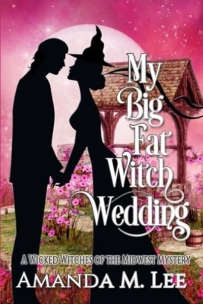 Cover for Amanda M Lee · My Big Fat Witch Wedding - Wicked Witches of the Midwest (Paperback Bog) (2021)