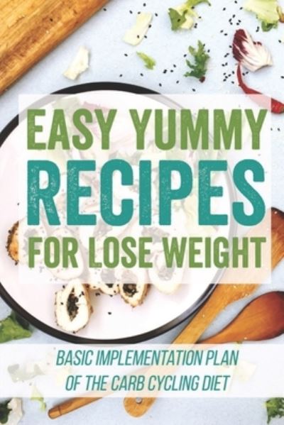 Cover for Claretha Boyarsky · Easy Yummy Recipes For Lose Weight (Paperback Book) (2021)