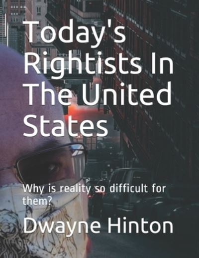 Cover for Dwayne Hinton · Today's Rightists In The United States: Why is reality so difficult for them? (Paperback Book) (2021)