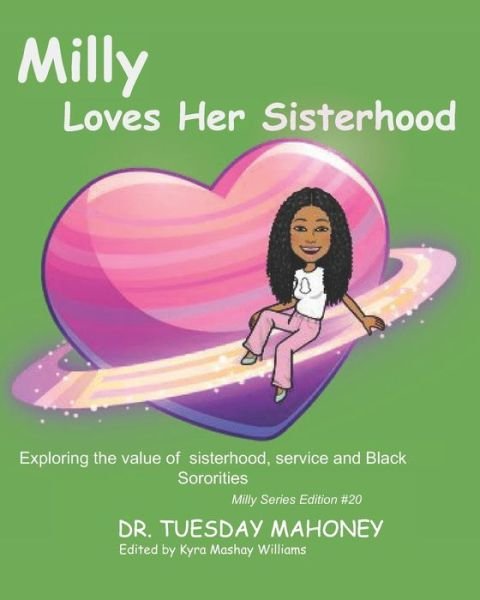Milly Loves Her Sisterhood: Encouraging the value of sisterhood, service and Black Sororities. - Tuesday Mahoney - Boeken - Independently Published - 9798543663134 - 25 juli 2021