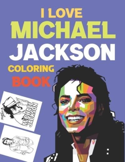 I Love Michael Jackson Coloring Book: The King Of Pop Michael Jackson Coloring Book - Joy Press - Books - Independently Published - 9798548163134 - August 2, 2021