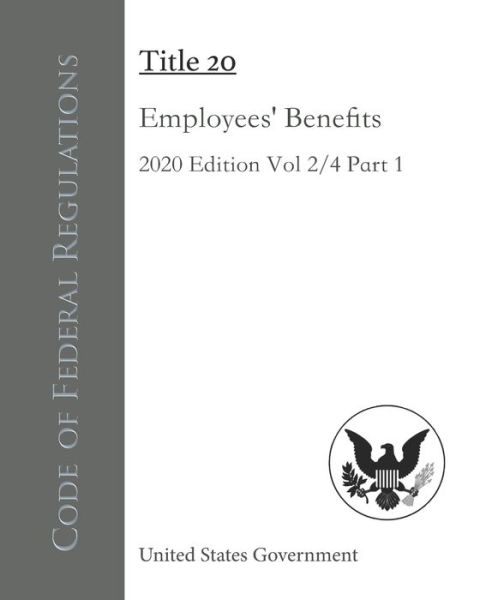 Code of Federal Regulations Title 20 Employees' Benefits 2020 Edition Volume 2/4 Part 1 - United States Government - Books - Independently Published - 9798560000134 - November 6, 2020