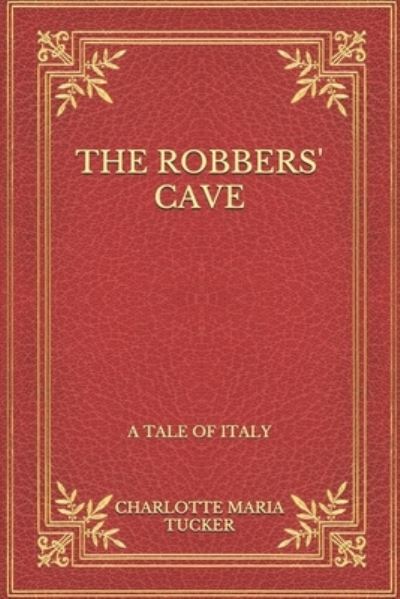 Cover for Charlotte Maria Tucker · The Robbers' Cave: A Tale Of Italy (Paperback Book) (2021)