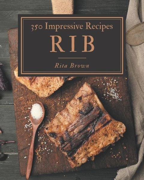 Cover for Rita Brown · 350 Impressive Rib Recipes (Paperback Book) (2020)