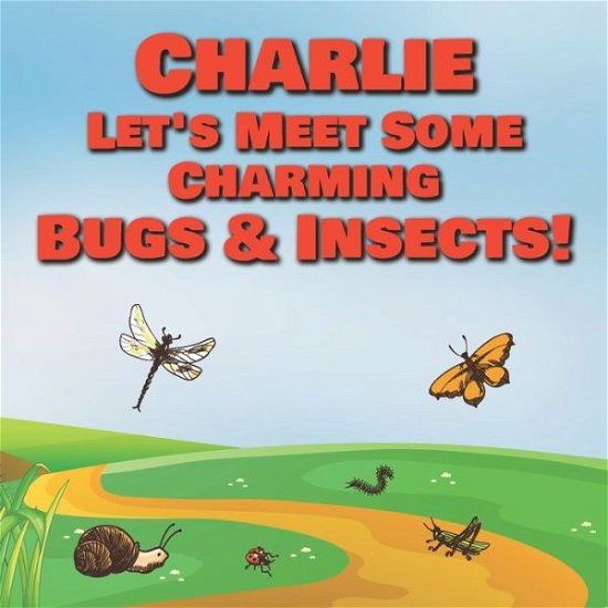 Cover for Chilkibo Publishing · Charlie Let's Meet Some Charming Bugs &amp; Insects! (Pocketbok) (2020)