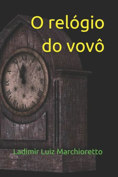 Cover for Ladimir Luiz Marchioretto · O relogio do vovo (Paperback Bog) (2018)