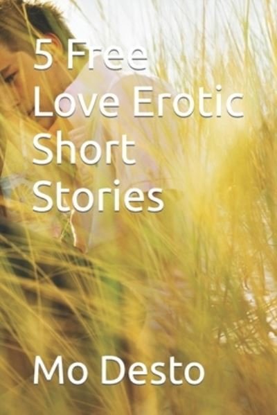 Cover for Mo Desto · 5 Free Love Erotic Short Stories - Erotic Journeys (Paperback Book) (2020)
