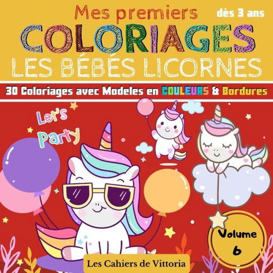 Cover for Les Cahiers de Vittoria · Mes Premiers Coloriages Les Bebes Licornes - Volume 6 (Paperback Book) (2020)