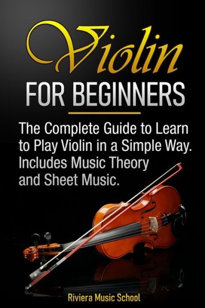 Cover for Riviera Music School · Violin for Beginners: The Complete Guide to Learn to Play Violin in a Simple Way. Includes Music Theory and Sheet Music (Paperback Book) (2020)