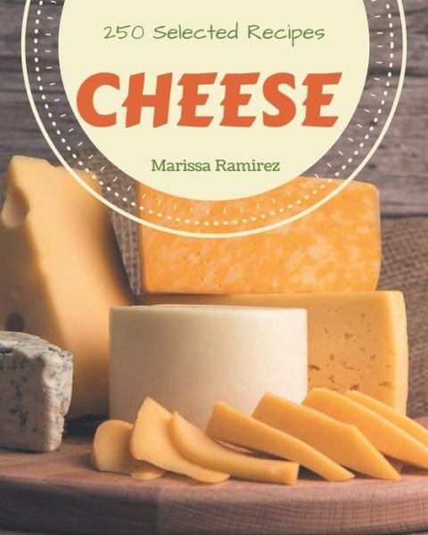 Cover for Marissa Ramirez · 250 Selected Cheese Recipes (Paperback Book) (2020)