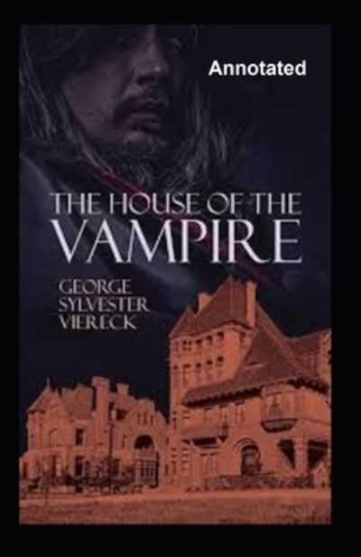 Cover for George Sylvester Viereck · The House Of The Vampire Annotated (Paperback Book) (2021)