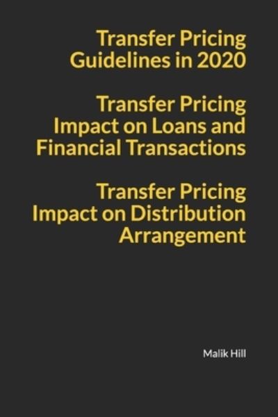 Cover for Malik Hill · Transfer Pricing Guidelines in 2020, Transfer Pricing Impact on Loans and Financial Transactions, Transfer Pricing Impact on Distribution Arrangements (Paperback Book) (2021)