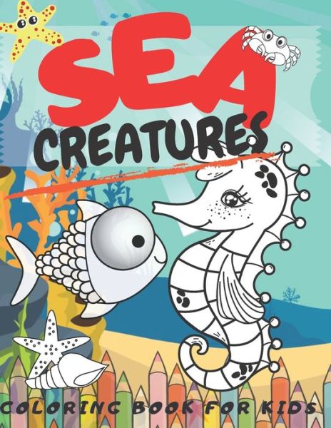 Cover for Tarnawski Child Development · Sea Creatures Coloring Book For Kids: 50 Pages Amazing Super Fun For Kids Age 4-8 Fine Motor And Coordination For Early Writing Skills Correct Finger Grip Child Development Relaxation (Paperback Book) (2021)