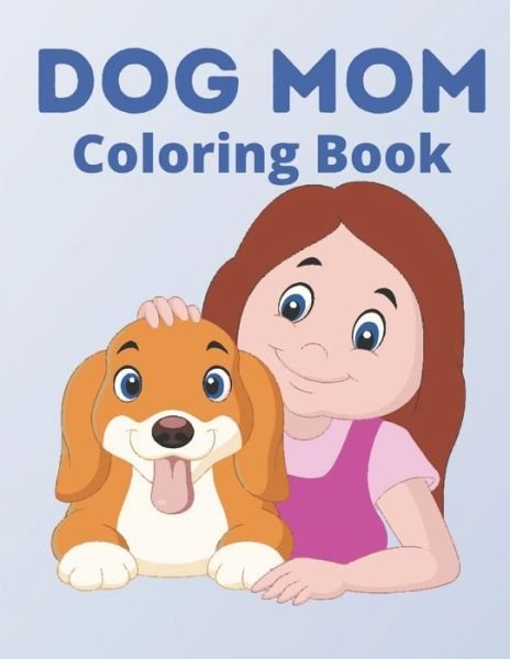 Dog Mom Coloring Book - Af Book Publisher - Bøker - Independently Published - 9798730687134 - 30. mars 2021