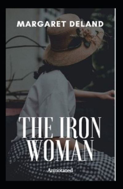 Cover for Margaret Deland · The Iron Woman Annotated (Paperback Book) (2021)