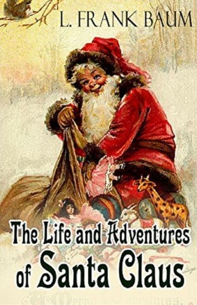 Cover for Lyman Frank Baum · Life and Adventures of Santa Claus Annotated (Paperback Book) (2021)