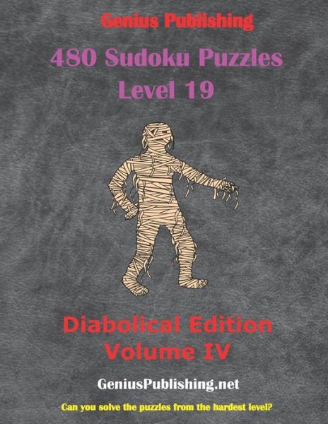 Cover for Genius Publishing · 480 Sudoku Level 19 Puzzles - Diabolical Edition Volume IV: Can you Solve the Puzzles from the Hardest Level? - Sudoku Level 19 Puzzles - Diabolical Edition (Paperback Book) (2021)