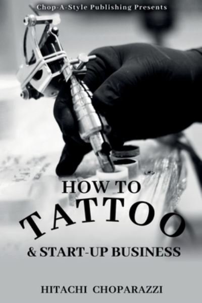 Cover for Hitachi Choparazzi · How to Tattoo &amp; Start-Up Business (Paperback Book) [Large type / large print edition] (2022)