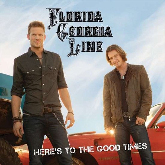 Cover for Florida Georgia Line · Here's to the Good Times (CD) (2012)
