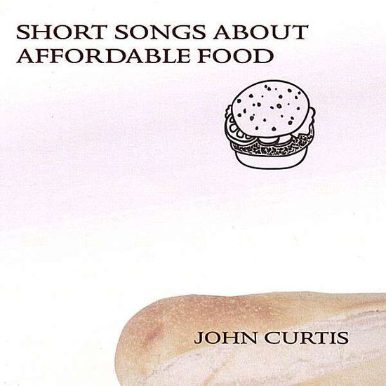 Short Songs About Affordable Food - John Curtis - Music - Big Balloon Music - 0614346030135 - January 16, 2007