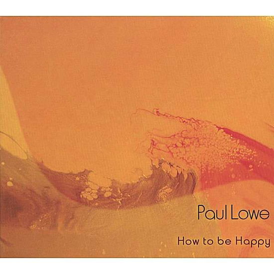 Cover for Paul Lowe · How to Be Happy (CD) (2007)