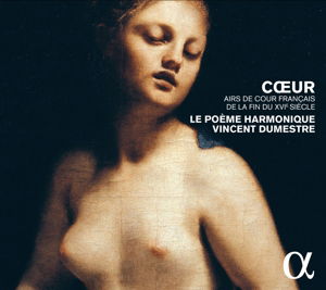 Various Composers: Coeur - Airs De Cour Francais De La Fin Du Xvie Siecle - Le Poeme Harmonique / Vincent Dumestre - Musikk - ALPHA - 3760014192135 - 16. oktober 2015