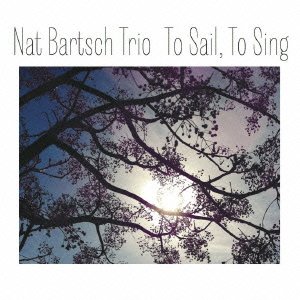 Cover for Nat Bartsch · To Sail.to Sing (CD) [Japan Import edition] (2013)