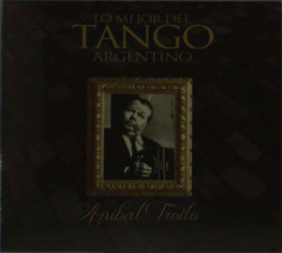 Cover for Anibal Troilo · Coleccion Lo Mejor Del Tango Argentinotroilo (CD) (2012)