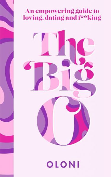 The Big O: The Ultimate Sex and Relationship Guide from Twitter Guru and Laidbare Podcast Host Oloni - Oloni - Książki - HarperCollins Publishers - 9780008524135 - 29 września 2022