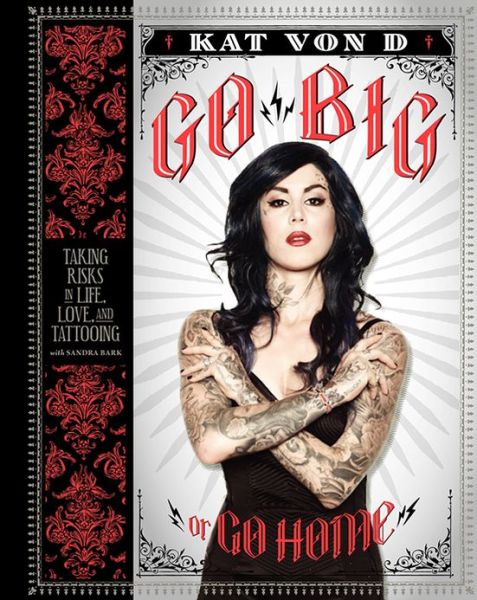 Cover for Kat Von D · Kat Von D: Go Big or Go Home (Bound Book) (2013)