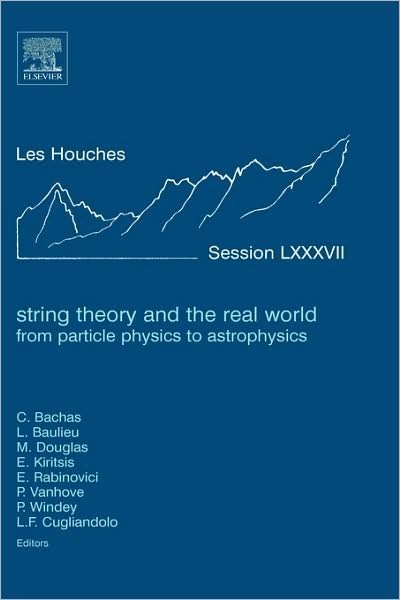 C Bachas · String Theory and the Real World: From particle physics to astrophysics: Lecture Notes of the Les Houches Summer School 2007 - Les Houches (Hardcover Book) (2008)