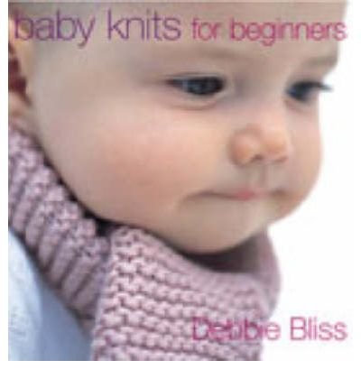Baby Knits For Beginners - Debbie Bliss - Bøger - Ebury Publishing - 9780091889135 - 2. oktober 2003