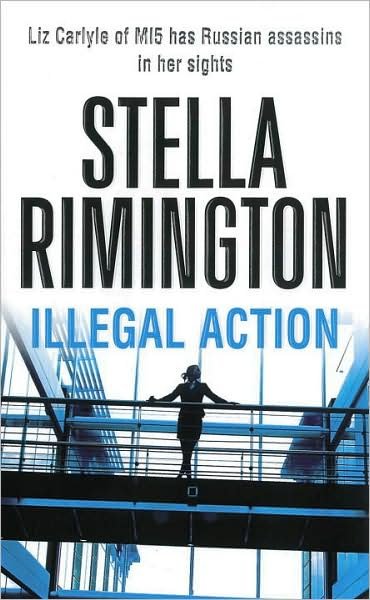 Cover for Stella Rimington · Illegal Action: (Liz Carlyle 3) - Liz Carlyle (Paperback Book) (2008)