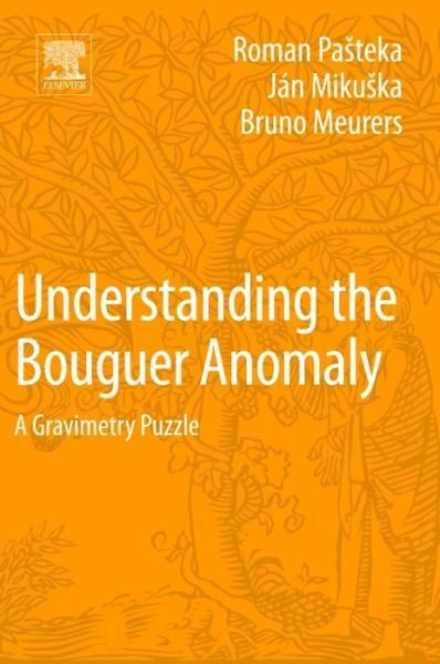 Cover for Pasteka, Roman (Department of Applied Geophysics, Faculty of Sciences, Comenius University, Slovak Republic) · Understanding the Bouguer Anomaly: A Gravimetry Puzzle (Paperback Bog) (2017)