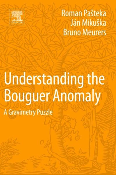 Cover for Pasteka, Roman (Department of Applied Geophysics, Faculty of Sciences, Comenius University, Slovak Republic) · Understanding the Bouguer Anomaly: A Gravimetry Puzzle (Paperback Book) (2017)