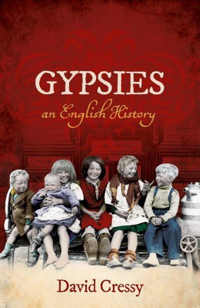 Cover for Cressy, David (George III Professor of British History and Humanities Distinguished Professor Emeritus, George III Professor of British History and Humanities Distinguished Professor Emeritus, The Ohio State University) · Gypsies: An English History (Hardcover Book) (2018)