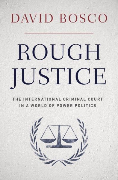 Cover for Bosco, David (Assistant Professor of Politics, Assistant Professor of Politics, American University) · Rough Justice: The International Criminal Court's Battle to Fix the World, One Prosecution at a Time (Gebundenes Buch) (2014)