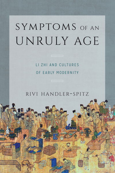 Cover for Rivi Handler-Spitz · Symptoms of an Unruly Age: Li Zhi and Cultures of Early Modernity - Symptoms of an Unruly Age (Taschenbuch) (2019)