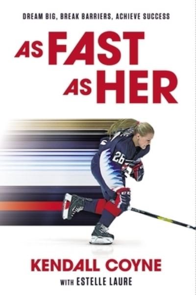 Cover for Kendall Coyne · As Fast As Her: Dream Big, Break Barriers, Achieve Success (Hardcover Book) (2022)