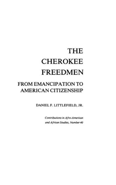 Cover for Daniel F. Littlefield Jr. · The Cherokee Freedmen: From Emancipation to American Citizenship - Contributions in Afro-American and African Studies: Contemporary Black Poets (Hardcover Book) (1978)