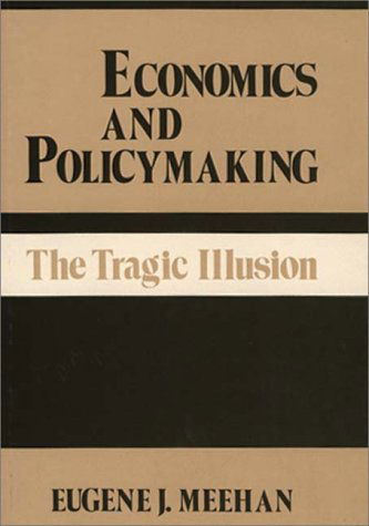 Cover for Eugene Meehan · Economics and Policymaking: The Tragic Illusion (Hardcover Book) (1982)