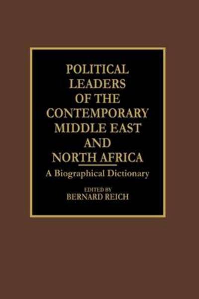 Political Leaders of the Contemporary Middle East and North Africa: A Biographical Dictionary - Bernard Reich - Bøger - Bloomsbury Publishing Plc - 9780313262135 - 21. februar 1990