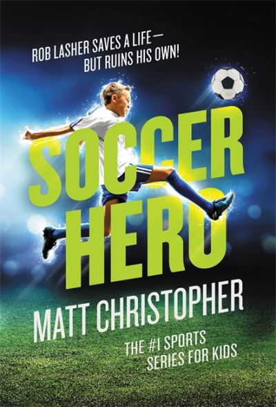 Soccer Hero - Matt Christopher - Livres - Little, Brown & Company - 9780316542135 - 18 mars 2021