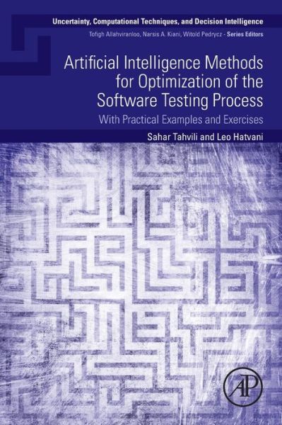 Cover for Tahvili, Sahar (Operations Team Leader, Ericsson AB and Researcher, Malardalen University, Vasteras, Sweden) · Artificial Intelligence Methods for Optimization of the Software Testing Process: With Practical Examples and Exercises - Uncertainty, Computational Techniques, and Decision Intelligence (Paperback Book) (2022)