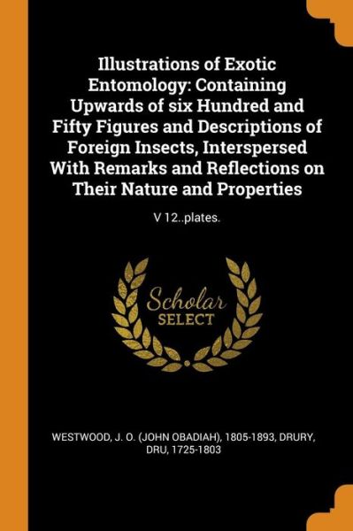 Cover for J O. 1805-1893 Westwood · Illustrations of Exotic Entomology : Containing Upwards of six Hundred and Fifty Figures and Descriptions of Foreign Insects, Interspersed With Remarks ... on Their Nature and Properties V 12..plates. (Paperback Book) (2018)