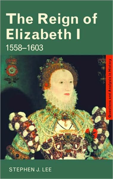 Cover for Stephen J. Lee · The Reign of Elizabeth I: 1558–1603 - Questions and Analysis in History (Paperback Book) (2007)